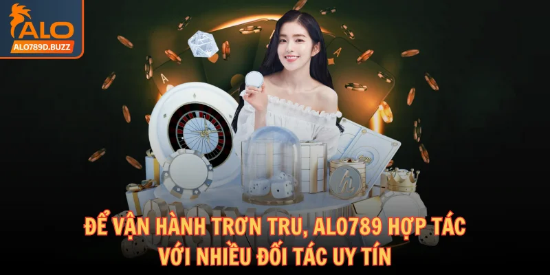 alo789-hop-tac-voi-nhieu-doi-tac-uy-tin