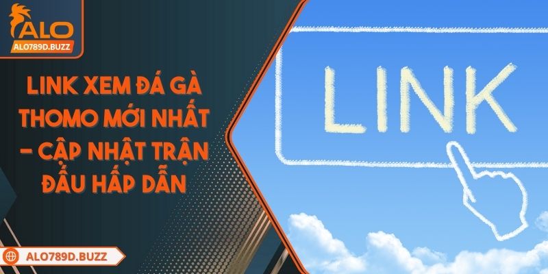 link-xem-da-ga-thomo-moi-nhat